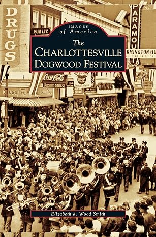 Images of America: The Charlottesville Dogwood Festival by Elizabeth d. Wood Smith