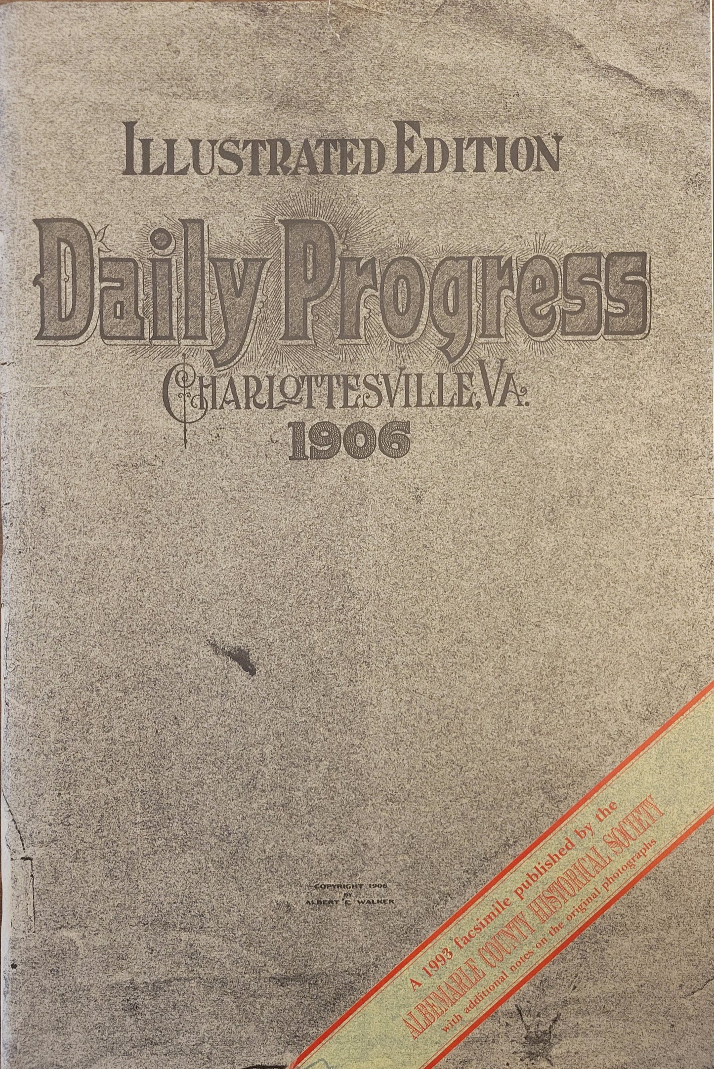 1906 Daily Progress Reprint - Illustrated Edition - 1993 Facsimile published by the Albemarle County Historical Society - Edited and Compiled by Albert E. Walker