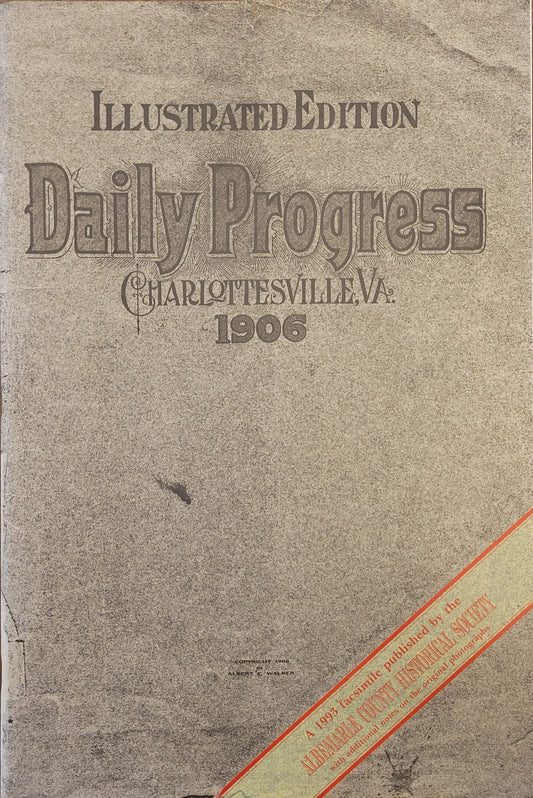 1906 Daily Progress Reprint - Illustrated Edition - 1993 Facsimile published by the Albemarle County Historical Society - Edited and Compiled by Albert E. Walker