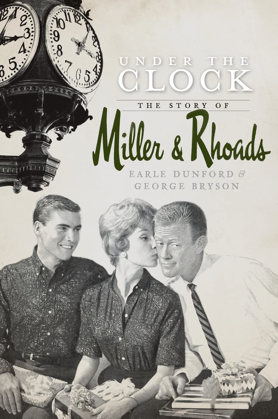 Under the Clock: The Story of Miller & Rhoads by Earle Dunford & George Bryson