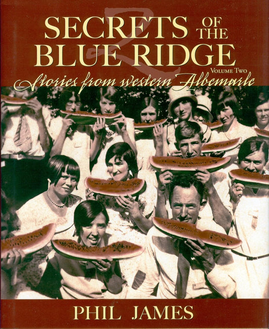 Secrets of the Blue Ridge - Stories from Western Albemarle - Volume 2 by Phil James