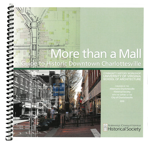 More than a Mall - A Guide to Historic Downtown Charlottesville by Community History Workshop University of Virginia School of Architecture