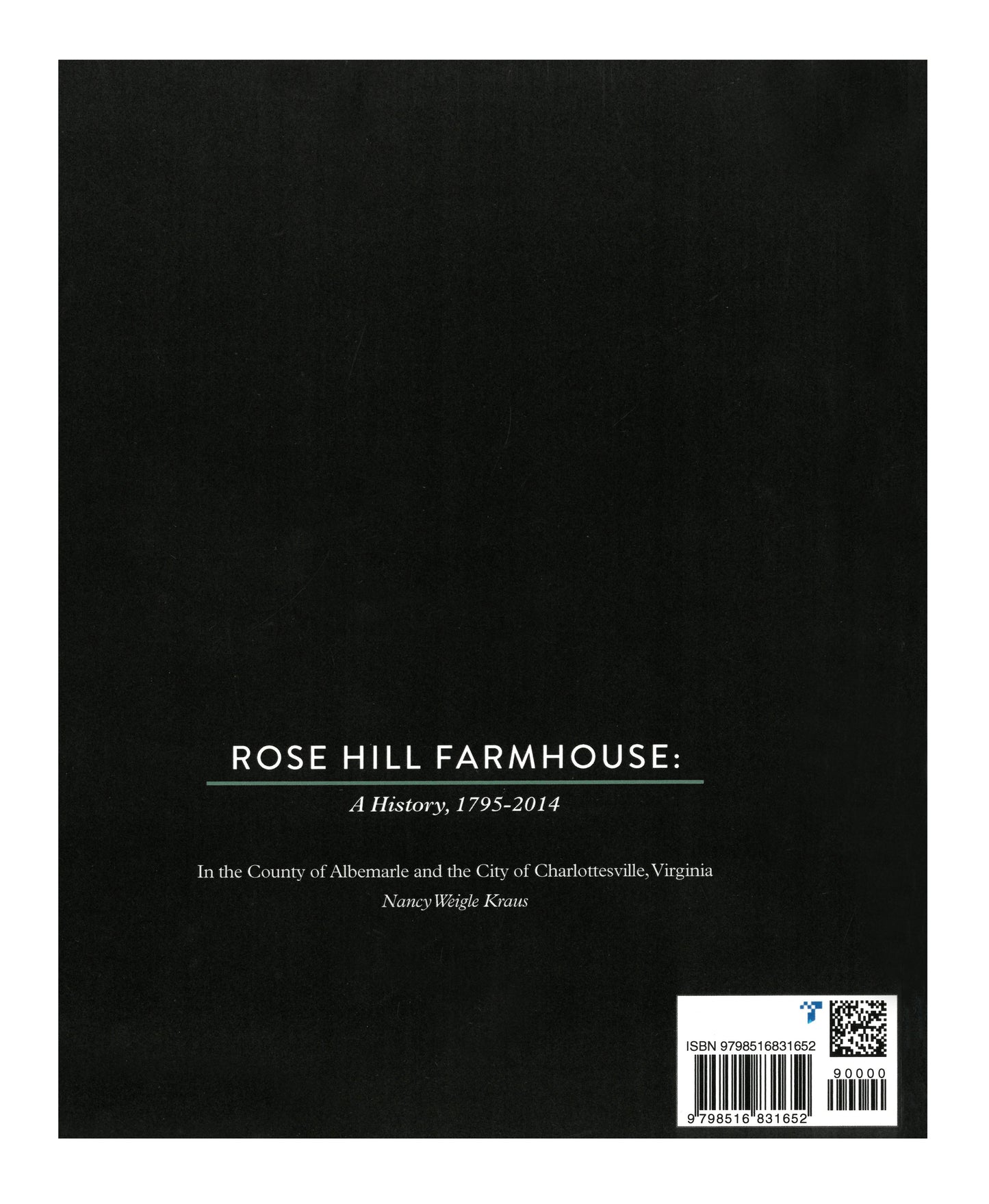 Rose Hill Farmhouse - A History, 1795-2014 by Nancy Weigle Kraus