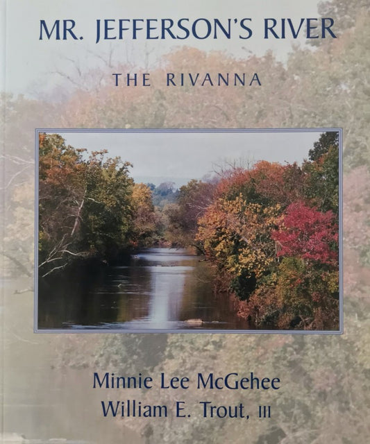 Mr. Jefferson's River: The Rivanna by Minnie Lee McGehee & William E. Trout III