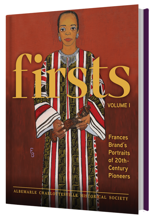 PRE-SALES FIRSTS Volume I: Frances Brand's Portraits of 20th-Century Pioneers by Albemarle Charlottesville Historical Society