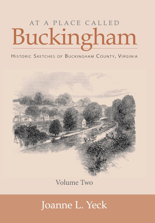 At a Place Called Buckingham: Historic Sketches of Buckingham County, Virginia (Volume 2) by Joanne L. Yeck