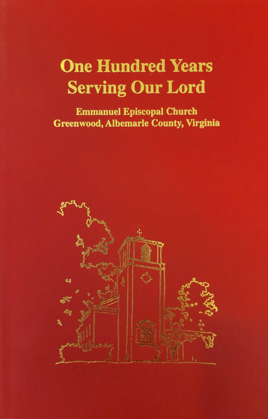 One Hundred Years of Serving Our Lord - Emmanuel Episcopal Church, Greenwood, Albemarle County, Virginia
